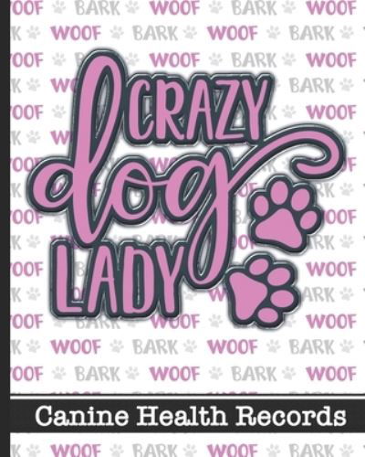 Crazy Dog Lady - Canine Health Records - Hj Designs - Książki - Independently Published - 9781657186224 - 7 stycznia 2020