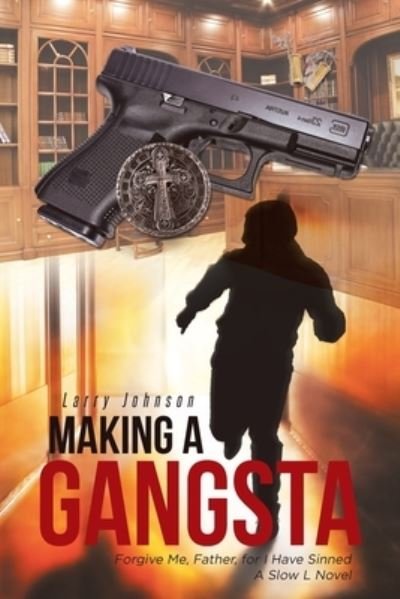 Cover for Larry Johnson · Making a Gangsta: Forgive Me, Father, for I Have Sinned A Slow L Novel (Paperback Book) (2021)
