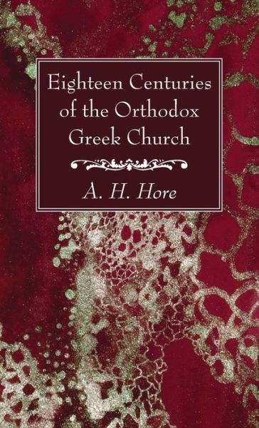 Cover for A H Hore · Eighteen Centuries of the Orthodox Greek Church (Hardcover Book) (2021)