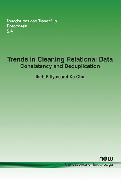 Trends in Cleaning Relational Data: Consistency and Deduplication - Foundations and Trends (R) in Databases - Ihab F. Ilyas - Bøger - now publishers Inc - 9781680830224 - 30. oktober 2015