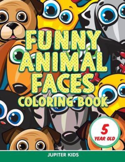 Cover for Jupiter Kids · Funny Animal Faces: Coloring Book 5 Year Old (Paperback Book) (2015)