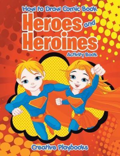 How to Draw Comic Book Heroes and Heroines Activity Book - Creative Playbooks - Książki - Creative Playbooks - 9781683235224 - 6 sierpnia 2016