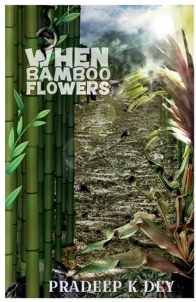 Cover for Pradeep K Dey · When Bamboo Flowers (Paperback Book) (2021)