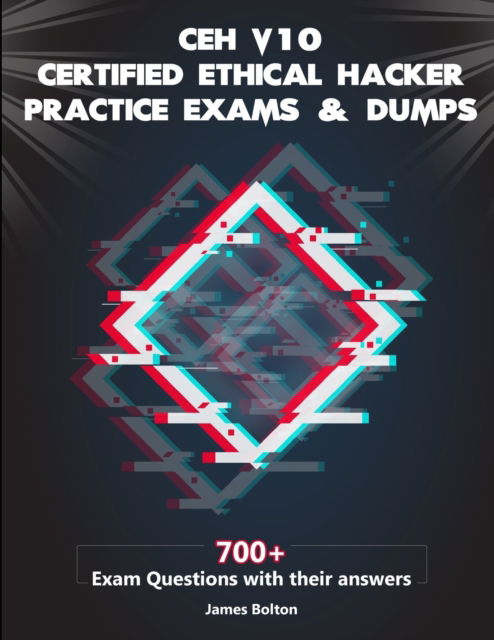 Cover for James Bolton · CEH v10 Certified Ethical Hacker Practice Exams &amp; Dumps (Paperback Book) (2019)