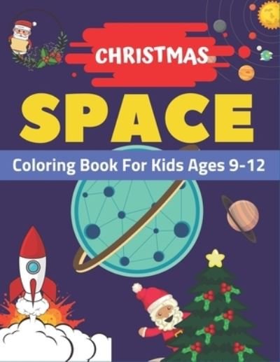 Cover for Holiday Space Gift House · Christmas Space Coloring Book For Kids Ages 9-12 (Paperback Book) (2019)