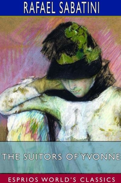 Cover for Rafael Sabatini · The Suitors of Yvonne (Esprios Classics) (Pocketbok) (2024)