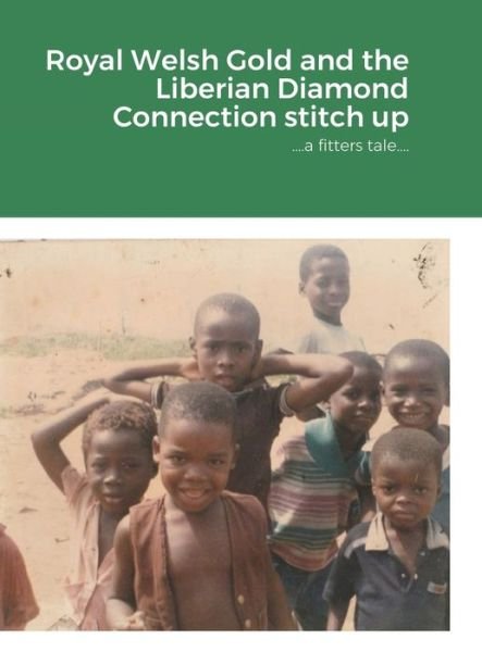Cover for Jem Kirkham · Royal Welsh Gold and the Liberian Diamond Connection stitch up (Hardcover Book) (2020)