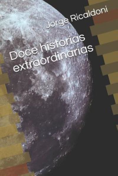 Cover for Jorge Alejandro Ricaldoni · Doce Historias Extraordinarias (Paperback Book) (2018)