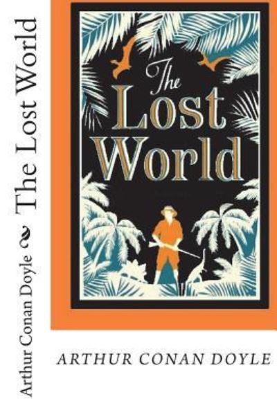 The Lost World - Sir Arthur Conan Doyle - Książki - Createspace Independent Publishing Platf - 9781721973224 - 27 czerwca 2018