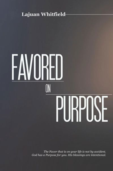 Favored on Purpose - Lajuan Whitfield - Books - Createspace Independent Publishing Platf - 9781723528224 - July 21, 2018