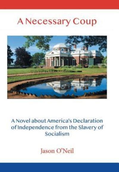 A Necessary Coup - Jason O'Neil - Books - AuthorHouse - 9781728309224 - May 1, 2019