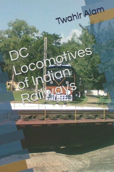 Cover for Twahir Alam · DC Locomotives of Indian Railways (Paperback Book) (2018)