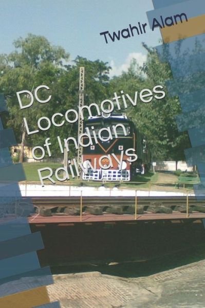 Cover for Twahir Alam · DC Locomotives of Indian Railways (Paperback Bog) (2018)