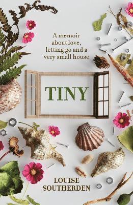 Cover for Louise Southerden · Tiny: A Memoir About Love, Letting Go and a Very Small House (Paperback Book) (2025)