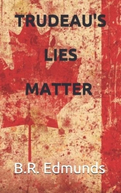 Cover for B R Edmunds · Trudeau's lies matter (Pocketbok) (2021)