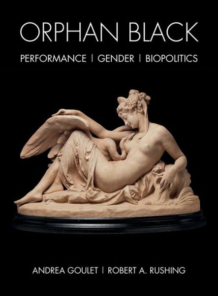 Cover for Andrea Goulet · Orphan Black: Performance, Gender, Biopolitics (Paperback Book) (2019)