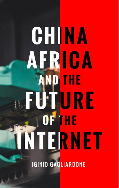 Cover for Gagliardone, Dr Iginio (University of the Witwatersrand, South Africa) · China, Africa, and the Future of the Internet (Paperback Book) (2019)