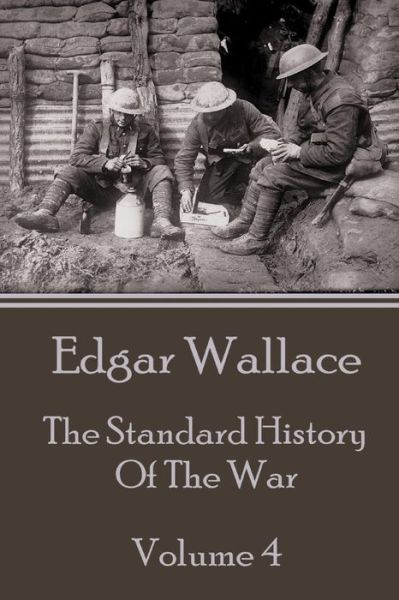 Cover for Edgar Wallace · Edgar Wallace - the Standard History of the War - Volume 4 (Paperback Book) (2014)