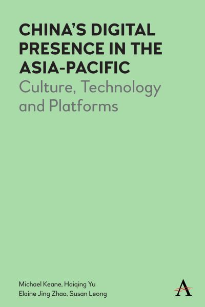 Cover for Michael Keane · China’s Digital Presence in the Asia-Pacific: Culture, Technology and Platforms - Anthem Series on Digital China (Hardcover Book) (2020)