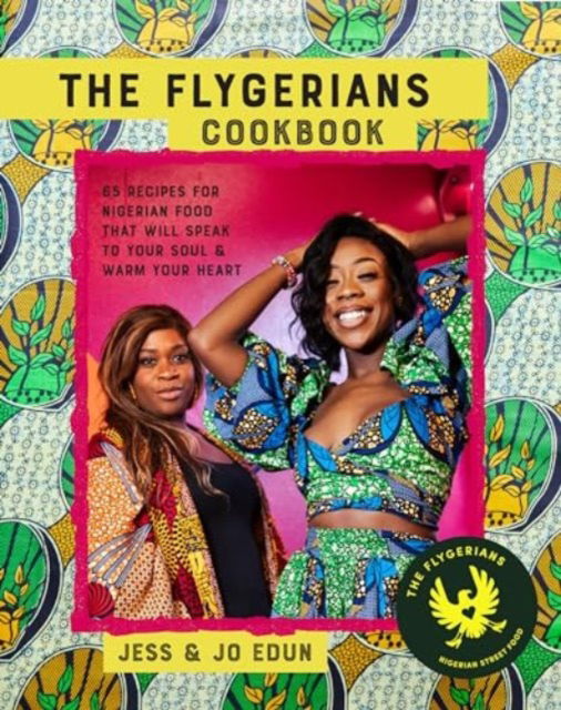 The Flygerians Cookbook: Over 70 Recipes for Nigerian Food That Will Speak to Your Soul & Warm Your Heart - Jess Edun - Books - Ryland, Peters & Small Ltd - 9781788796224 - September 10, 2024