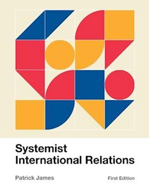 Systemist International Relations - Patrick James - Books - Cognella, Inc. - 9781793547224 - April 20, 2023
