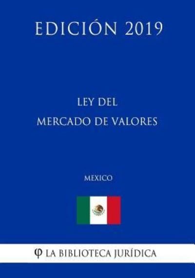 Cover for La Biblioteca Juridica · Ley del Mercado de Valores (Mexico) (Edicion 2019) (Paperback Book) (2019)