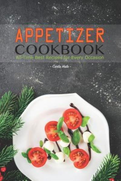 Appetizer Cookbook - Carla Hale - Kirjat - Independently Published - 9781795176224 - lauantai 26. tammikuuta 2019