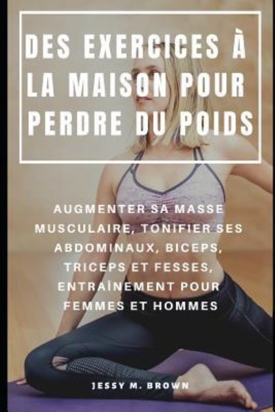 Cover for Jessy M Brown · Des Exercices A La Maison Pour Perdre Du Poids (Paperback Book) (2019)