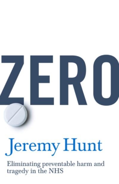 Cover for Jeremy Hunt · Zero: Eliminating unnecessary deaths in a post-pandemic NHS (Hardcover Book) (2022)