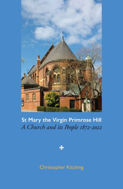 Cover for Christopher Kitching · St Mary the Virgin Primrose Hill: A Church and its People, 1872-2022 (Paperback Book) (2022)