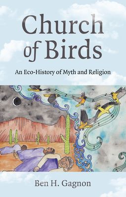 Cover for Ben H Gagnon · Church of Birds: An Eco-History of Myth and Religion (Paperback Book) (2023)