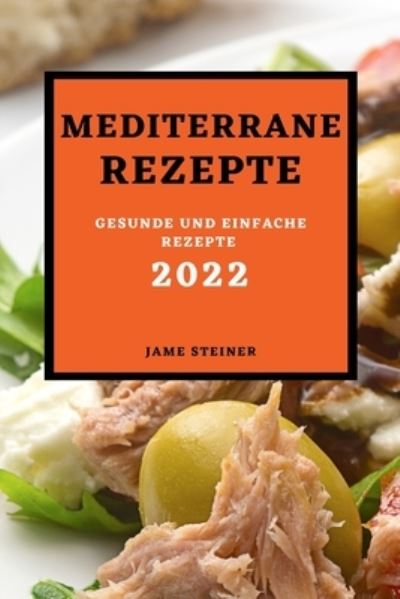 Cover for Jame Steiner · Mediterrane Rezepte 2022 (Paperback Book) (2022)