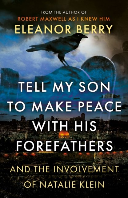 Eleanor Berry · Tell My Son to Make Peace With His Forefathers: And the Involvement of Natalie Klein (Paperback Book) (2024)