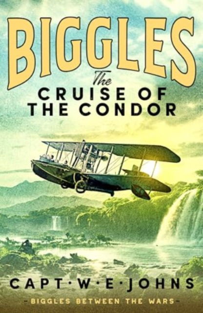 Cover for Captain W. E. Johns · Biggles: The Cruise of the Condor - Biggles Between the Wars (Inbunden Bok) (2026)