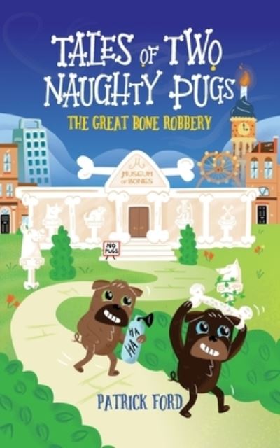 Cover for Patrick Ford · Tales of Two Naughty Pugs: The Great Bone Robbery - Tales of Two Naughty Pugs (Paperback Book) (2021)