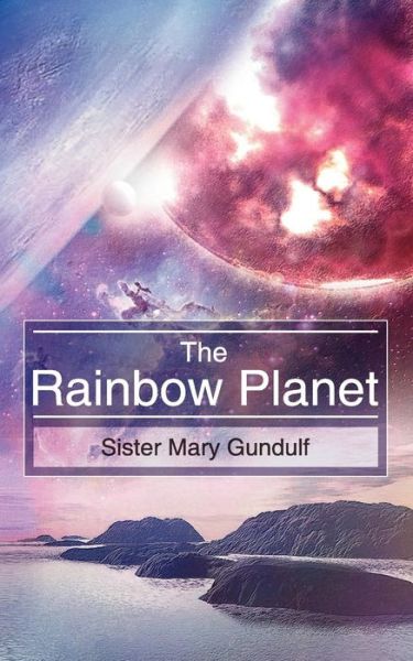 Cover for Sister Mary Gundulf · The Rainbow Planet (Paperback Book) (2005)