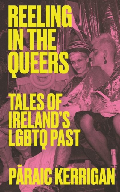 Cover for Paraic Kerrigan · Reeling in the Queers: Tales of Ireland’s LGBTQ Past (Pocketbok) (2024)