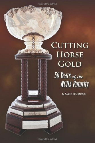 Cover for Sally Harrison · Cutting Horse Gold: 50 Years of the Ncha Futurity (Paperback Book) (2011)