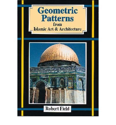 Cover for Robert Field · Geometric Patterns from Islamic Art and Architecture (Taschenbuch) (1998)
