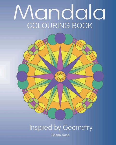 Cover for Sharla Race · Mandala Colouring Book: Inspired by Geometry (Paperback Book) (2015)