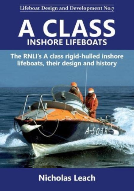 Cover for Nicholas Leach · A CLASS INSHORE LIFEBOATS: The RNLI's A class rigid-hulled inshore lifeboats, their design and history - Lifeboat Design and Development (Paperback Book) (2021)