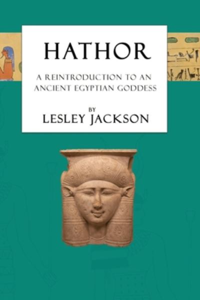 Cover for Lesley Jackson · Hathor: A Reintroduction to an Ancient Egyptian Goddess (Paperback Book) [2 New edition] (2020)