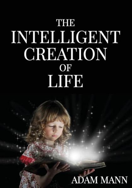Cover for Adam Mann · The Intelligent Creation of Life (Paperback Book) (2015)