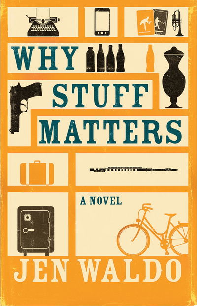 Cover for Jen Waldo · Why Stuff Matters: A Novel (Hardcover Book) (2017)