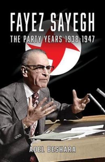 Cover for Adel Beshara · Fayez Sayegh - The Party Years 1938-1947 (Paperback Book) (2019)
