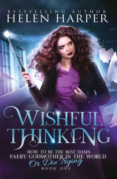 Cover for Helen Harper · Wishful Thinking - How to Be the Best Damn Faery Godmother in the WOR (Paperback Book) (2019)