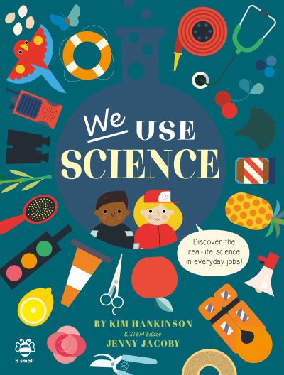 We Use Science: Discover the Real-Life Science in Everyday Jobs! - We Use It Every Day - Kim Hankinson - Books - b small publishing limited - 9781913918224 - April 1, 2022