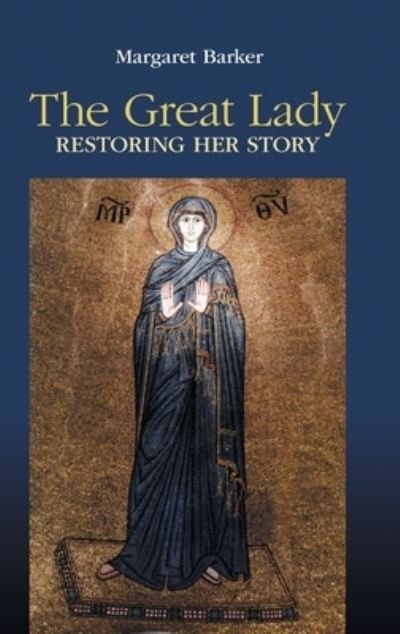 Cover for Margaret Barker · The Great Lady: Restoring Her Story (Hardcover Book) (2023)