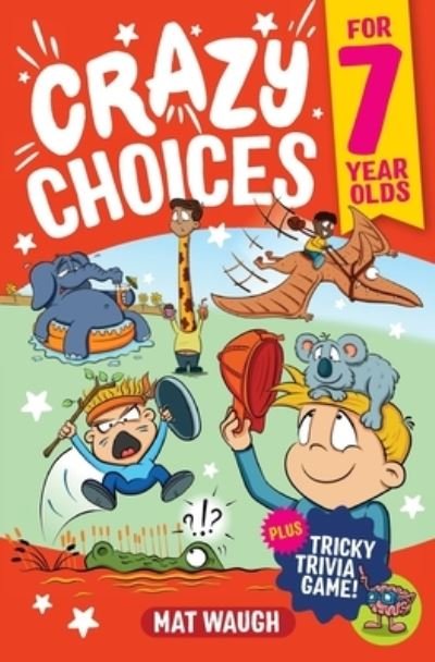 Crazy Choices for 7 Year Olds - Mat Waugh - Books - Big Red Button Books - 9781915154224 - October 12, 2022