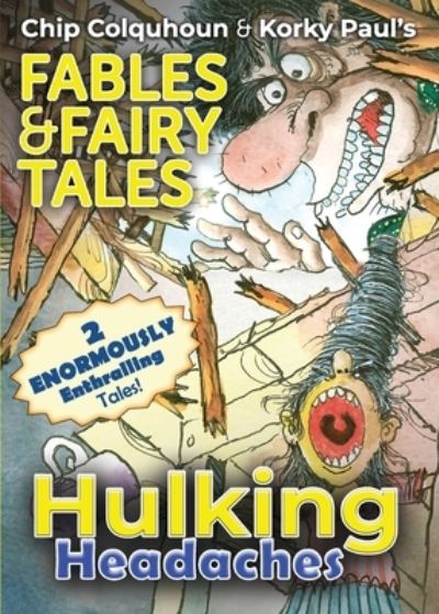 Hulking Headaches - Chip Colquhoun & Korky Paul's Fables & Fairy Tales - Chip Colquhoun - Books - Immersive Dome Experiences Ltd - 9781915703224 - April 28, 2024